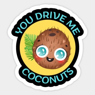 You Drive Me Coconuts | Coconut Pun Sticker